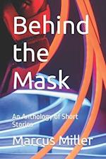 Behind the Mask: An Anthology of Short Stories 