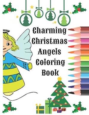 Charming Christmas Angels Coloring Book: Xmas Activity Workbook for Kids Ages 2-10 / A Fun Kid Coloring Book / A Kid Workbook with Christmas Angels Co