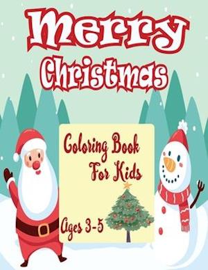 Merry Christmas coloring book for kids age 3-5: 50 Christmas Pages 8.5''/11'' to Color Including Santa, Christmas Trees, Reindeer, SnowmanFun Easy and