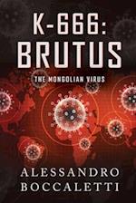 K-666: BRUTUS - The Mongolian Virus: War through biological weapons 