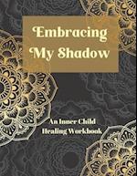 Embracing My Shadow: An Inner Child Healing Workbook 