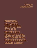 OREGON REVISED STATUTES TITLE 3 REMEDIES AND SPECIAL ACTIONS AND PROCEEDINGS 2020 Edition