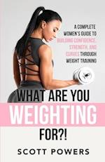 What Are You Weighting For?!