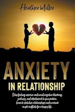 ANXIETY IN RELATIONSHIP: Stop Feeling Insecure And Avoid Negative Thinking, Jealousy And Attachment To Your Partner. Learn To Stabilize Relationships 