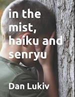 in the mist, haiku and senryu