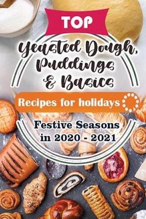 Top Yeasted Dough, Puddings and Basics Recipes For Holidays