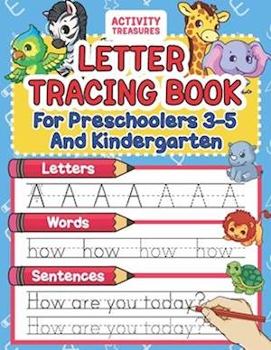 Letter Tracing Book For Preschoolers 3-5 And Kindergarten: Perfect Preschool Practice Workbook With Shapes, Letters, Sight Words And Sentences For Pre