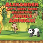 Alexander Let's Meet Some Delightful Jungle Animals!