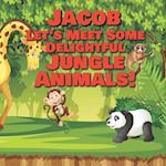 Jacob Let's Meet Some Delightful Jungle Animals!