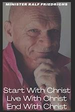 Start With Christ-Live With Christ- End With Christ