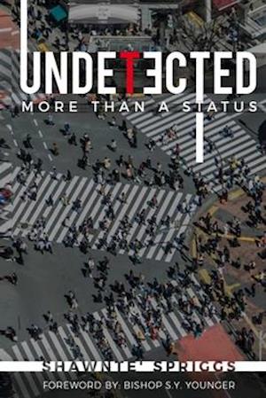 Undetected: More Than A Status