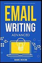 Email Writing: Advanced ©. How to Write Emails Professionally. Advanced Business Etiquette & Secret Tactics for Writing at Work. Produce Professional 