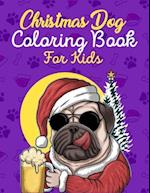 Christmas Dog Coloring Book For Kids: Awesome And Adorable Christmas Dog Themed Coloring Book For Toddlers And Kids - A Perfect Gift Idea For Christma