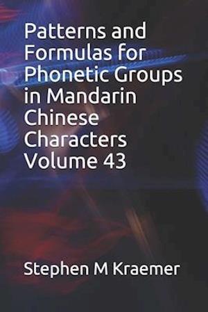 Patterns and Formulas for Phonetic Groups in Mandarin Chinese Characters Volume 43