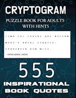 Cryptogram Puzzle Book for Adults with Hints - 555 Inspirational Book Quotes: Inspiring Cryptograms To Keep You Sharp for Women, Men, Teens and Senior