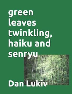 green leaves twinkling, haiku and senryu