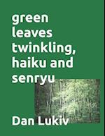 green leaves twinkling, haiku and senryu