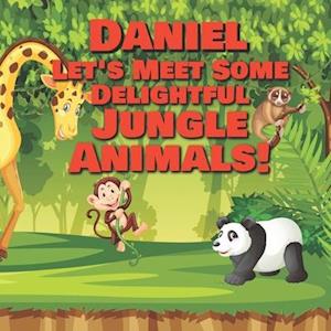 Daniel Let's Meet Some Delightful Jungle Animals!