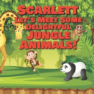 Scarlett Let's Meet Some Delightful Jungle Animals!