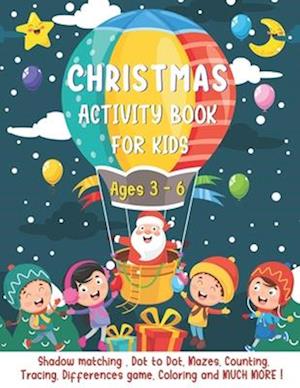 Christmas Activity Book For Kids Ages 3-6 : A Fun Activities & Coloring Pages - Dot to Dot, Shadow matching, Mazes, Counting, Tracing, Differences gam