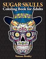 Sugar Skulls Coloring Book for Adults: A Day of the Dead Inspired Coloring Book with 40 Original Illustrations of Sugar Skulls, Sugar Skull Women and 