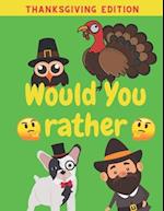 Would You Rather Thanksgiving Edition