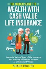 The Hidden Secret to Wealth with Cash Value Life Insurance