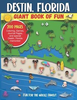 Destin, Florida Giant Book of Fun: Coloring Pages, Games, Activity Pages, Journal Pages, and special Destin memories! Fun for Kids and Great Family Fu