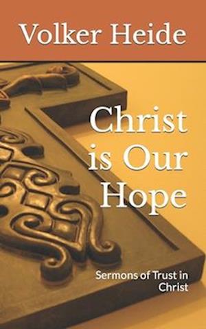 Christ is Our Hope: Sermons of Trust in Christ