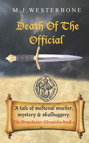 Death Of The Official: Murder and mystery in medieval England (The Draychester Chronicles Book 1 - middle ages crime)