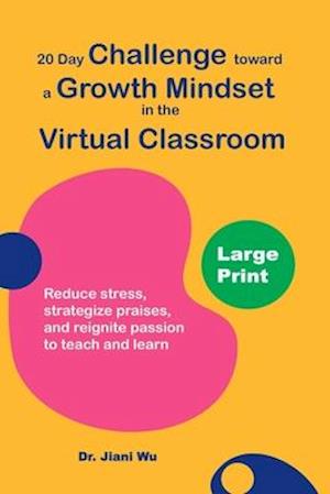 20 Day Challenge Toward a Growth Mindset in the Virtual Classroom (Large Print)