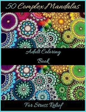 50 Complex Mandalas Adult Coloring Book For Stress Relief