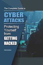 THE COMPLETE GUIDE TO CYBER ATTACKS - Protecting Yourself From Getting Hacked