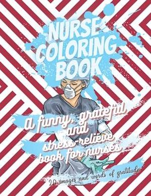 Nurse coloring book - A funny, grateful and stress-relieve book for nurses - 20 images and words of gratitude