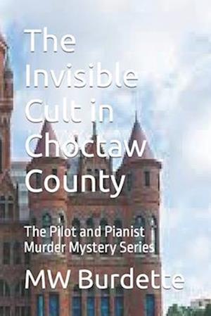The Invisible Cult in Choctaw County: The Pilot and Pianist Murder Mystery Series