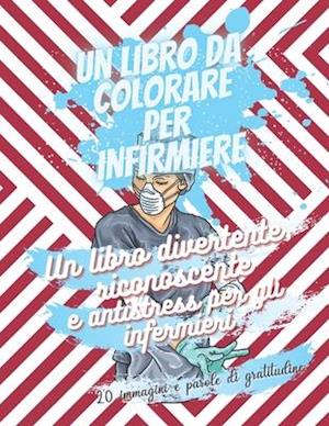 Un libro da colorare per infirmiere - Un libro divertente, riconoscente e antistress per gli infermieri. - 20 immagini e parole di gratitudine