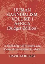 HUMAN CANNIBALISM VOLUME 1 Budget Edition: A SINISTER FATE: Ethnic and Cultural Cannibalism in Africa 