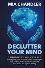 Declutter Your Mind: 7 strategies to unfu*k yourself. A step by step guide to learn to control your thoughts, stop worrying, relieve anxiety and elimi