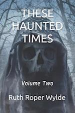 These Haunted Times: Volume Two 