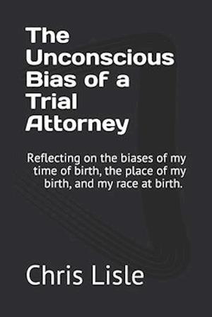 The Unconscious Bias of a Trial Attorney