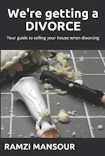 We're getting a DIVORCE: Your guide to selling your house when divorcing 