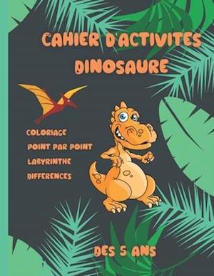 Cahier d'activités Dinosaure, dés 5 ans.