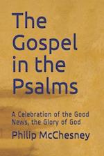 The Gospel in the Psalms: A Celebration of the Good News, the Glory of God 