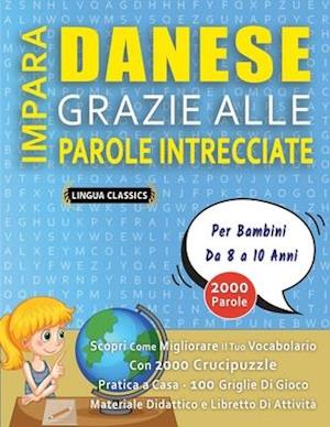 IMPARA DANESE GRAZIE ALLE PAROLE INTRECCIATE - Per Bambini Da 8 a 10 Anni - Scopri Come Migliorare Il Tuo Vocabolario Con 2000 Crucipuzzle e Pratica a