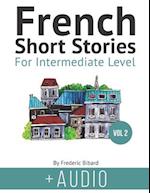 French Short Stories for Intermediate Level + AUDIO Vol 2: Improve your reading and listening comprehension skills in French 