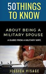 50 Things to Know About Being a Military : A Guide From a Military Wife 