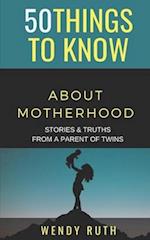 50 Things to Know About Motherhood: Stories & Truths from a Parent of Twins 