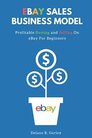 The Internet Hustlers Presents: eBay Sales Business Model : Buying And Selling On Ebay For Beginners