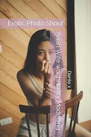 Asian Wife wants to try Modelling: Erotic Photo Shoot