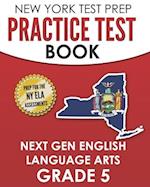 NEW YORK TEST PREP Practice Test Book Next Gen English Language Arts Grade 5